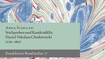 Buchcover mit marmoriertem Muster und grünem Textfeld mit dem Titel ‚Anna Schultz: Stichproben und Randeinfälle. Daniel Nikolaus Chodowiecki (1726–1801)‘ sowie ‚Frankfurter Buntbücher 77‘.